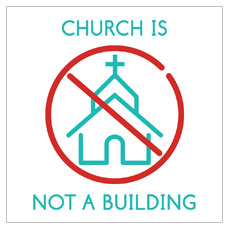 Church Is Not A Building 